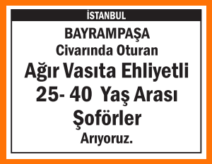E EHLİYETLİ ŞOFÖRLER ARANIYOR BAYRAMPAŞA