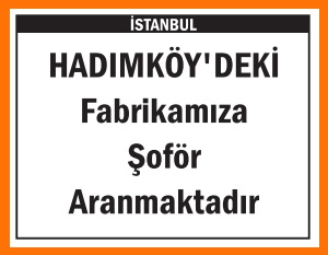 FABRİKAMIZA ŞOFÖR HADIMKÖY