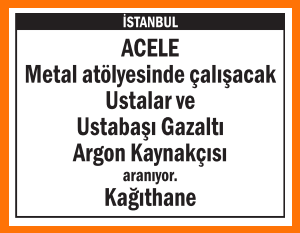 GAZALTI ARGON KAYNAKÇISI VE USTALAR ARANIYOR KAĞITHANE