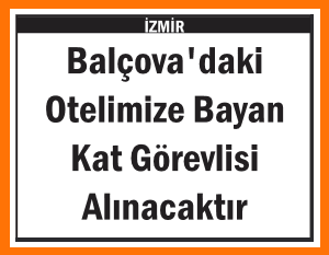 OTELİMİZE BAYAN KAT GÖREVLİSİ BALÇOVA