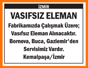 FABRİKAMIZA VASIFSIZ ELEMAN KEMALPAŞA