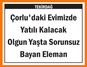 EVİMİZE YATILI SORUNSUZ BAYAN ÇORLU